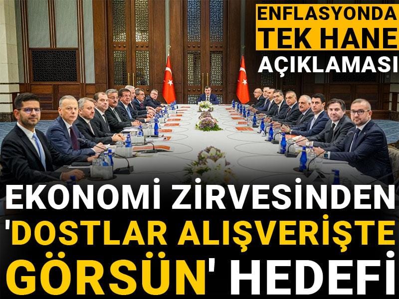 ekonomi zirvesinden dostlar alisveriste gorsun hedefi enflasyonda tek hane aciklamasi uqhJtKHH