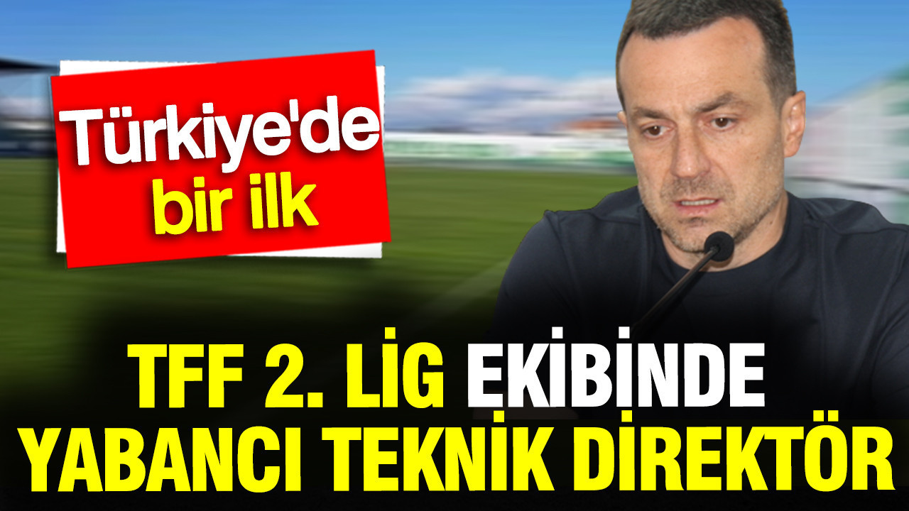 TFF 2. Lig’de Yabancı Teknik Direktör Dönemi Başlıyor